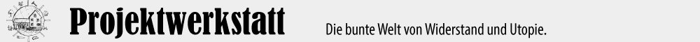 Projektwerkstatt - Die bunte Welt von Widerstand und Utopie